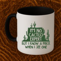 I'm No Cactus Expert But I Know a Prick When I See One Mug