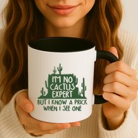 I'm No Cactus Expert But I Know a Prick When I See One Mug