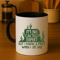 I'm No Cactus Expert But I Know a Prick When I See One Mug