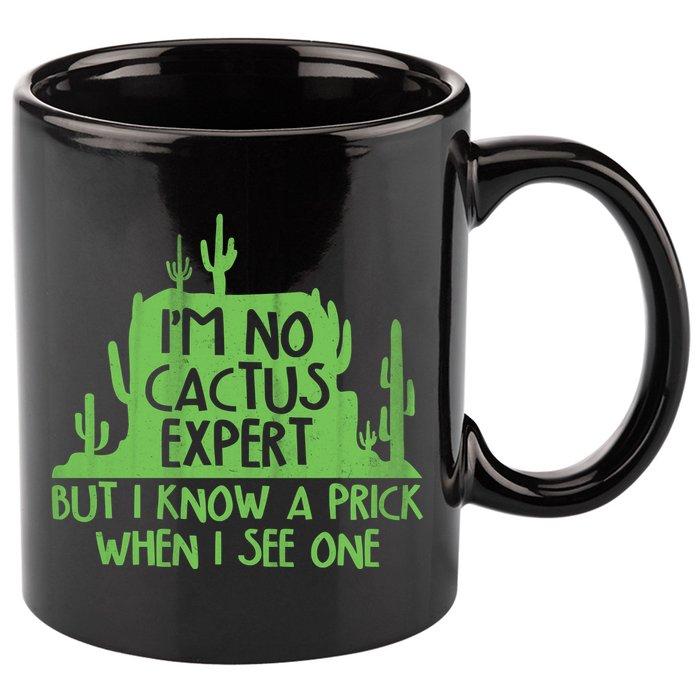 I'm No Cactus Expert But I Know a Prick When I See One 11oz C Handle Ceramic Mug