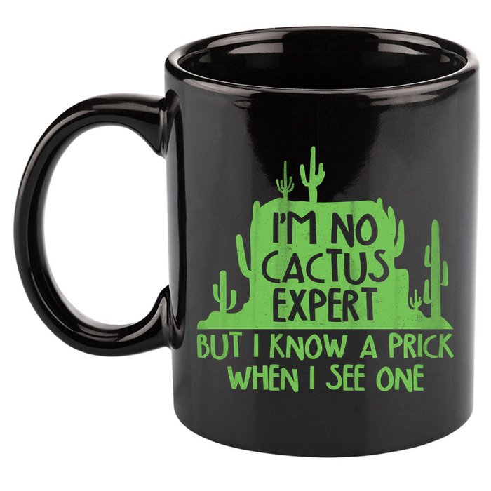 I'm No Cactus Expert But I Know a Prick When I See One 11oz C Handle Ceramic Mug
