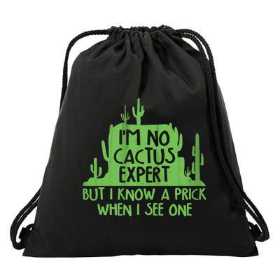 I'm No Cactus Expert But I Know a Prick When I See One Drawstring Bag