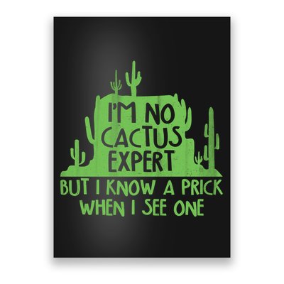 I'm No Cactus Expert But I Know a Prick When I See One Poster