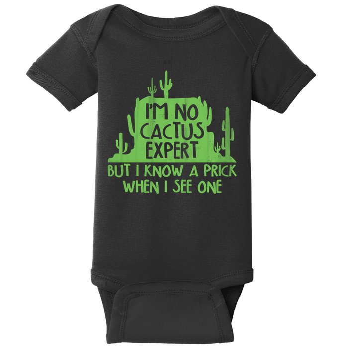 I'm No Cactus Expert But I Know a Prick When I See One Baby Bodysuit