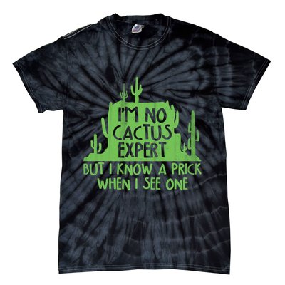 I'm No Cactus Expert But I Know a Prick When I See One Tie-Dye T-Shirt