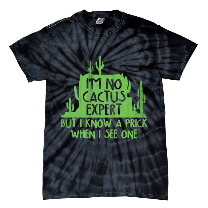I'm No Cactus Expert But I Know a Prick When I See One Tie-Dye T-Shirt