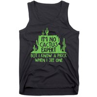 I'm No Cactus Expert But I Know a Prick When I See One Tank Top