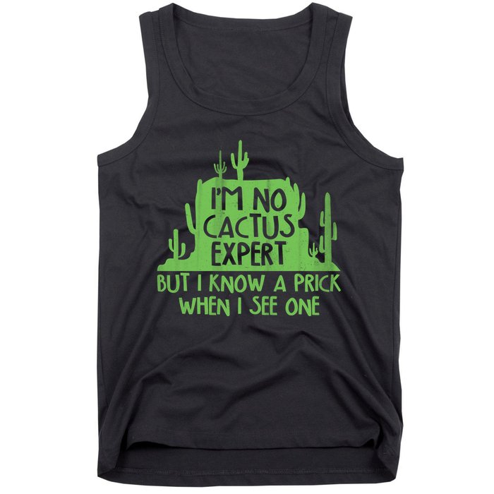 I'm No Cactus Expert But I Know a Prick When I See One Tank Top