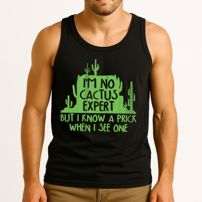 I'm No Cactus Expert But I Know a Prick When I See One Tank Top