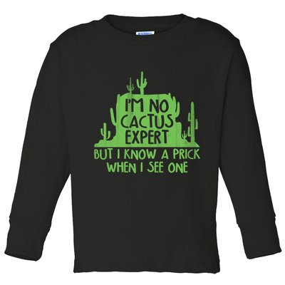 I'm No Cactus Expert But I Know a Prick When I See One Toddler Long Sleeve Shirt