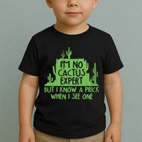 I'm No Cactus Expert But I Know a Prick When I See One Toddler T-Shirt