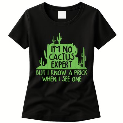 I'm No Cactus Expert But I Know a Prick When I See One Womens T-Shirt