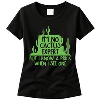 I'm No Cactus Expert But I Know a Prick When I See One Womens T-Shirt