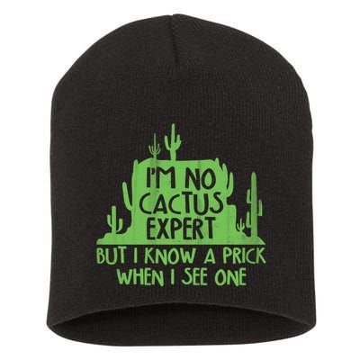 I'm No Cactus Expert But I Know a Prick When I See One Short Acrylic Beanie