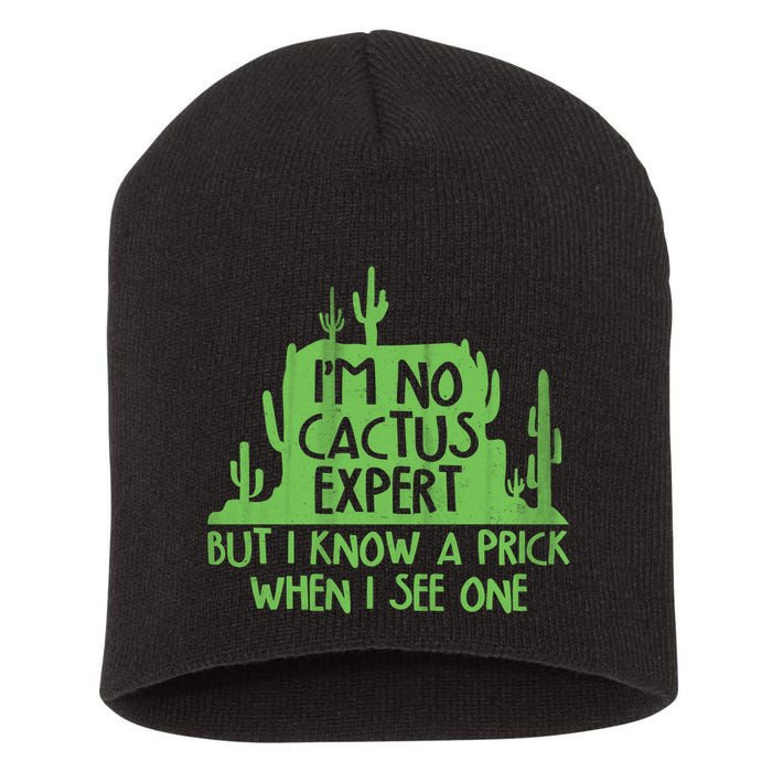I'm No Cactus Expert But I Know a Prick When I See One Short Acrylic Beanie