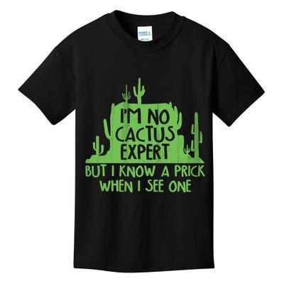 I'm No Cactus Expert But I Know a Prick When I See One Kids T-Shirt