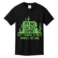 I'm No Cactus Expert But I Know a Prick When I See One Kids T-Shirt
