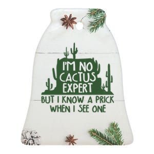 I'm No Cactus Expert But I Know a Prick When I See One Ceramic Bell Ornament