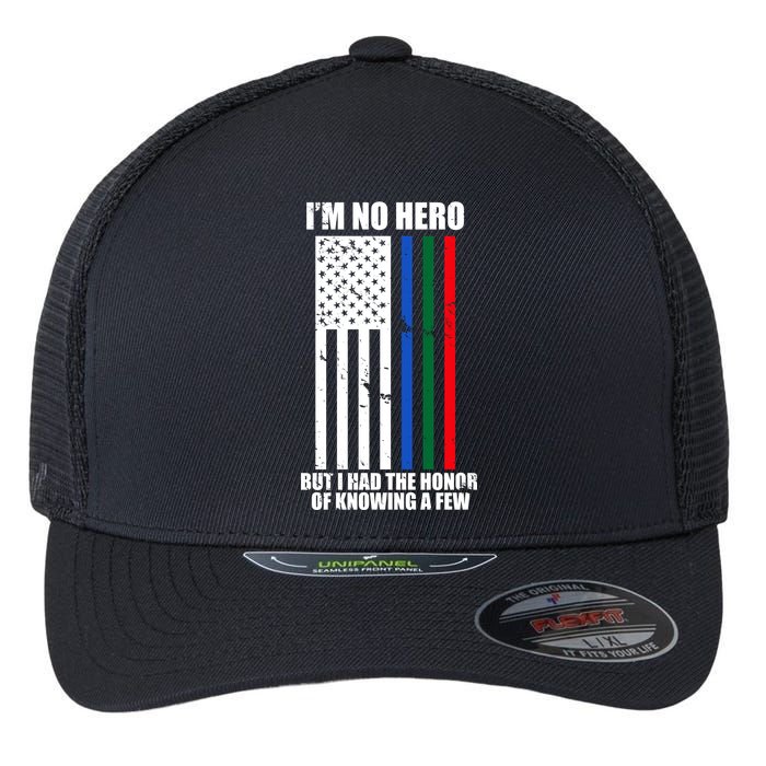 I'm No Hero Bu I Had The Honor Of Knowing A Few Flexfit Unipanel Trucker Cap