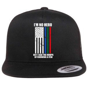 I'm No Hero Bu I Had The Honor Of Knowing A Few Flat Bill Trucker Hat