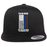 I'm No Hero Bu I Had The Honor Of Knowing A Few Flat Bill Trucker Hat