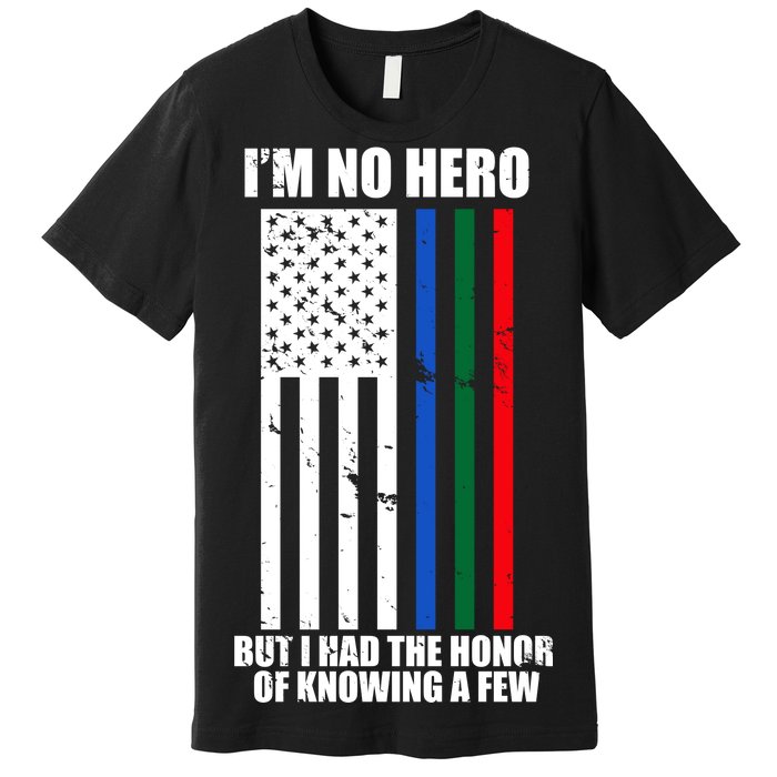 I'm No Hero Bu I Had The Honor Of Knowing A Few Premium T-Shirt