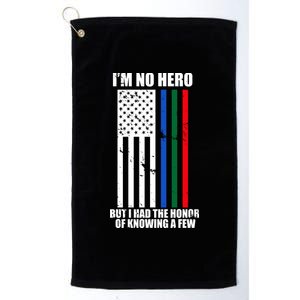 I'm No Hero Bu I Had The Honor Of Knowing A Few Platinum Collection Golf Towel