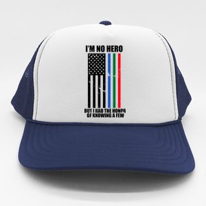 I'm No Hero Bu I Had The Honor Of Knowing A Few Trucker Hat