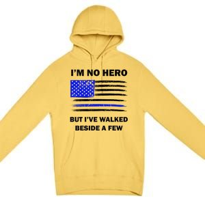 I'm No Hero But I've Walked Beside A Few Premium Pullover Hoodie