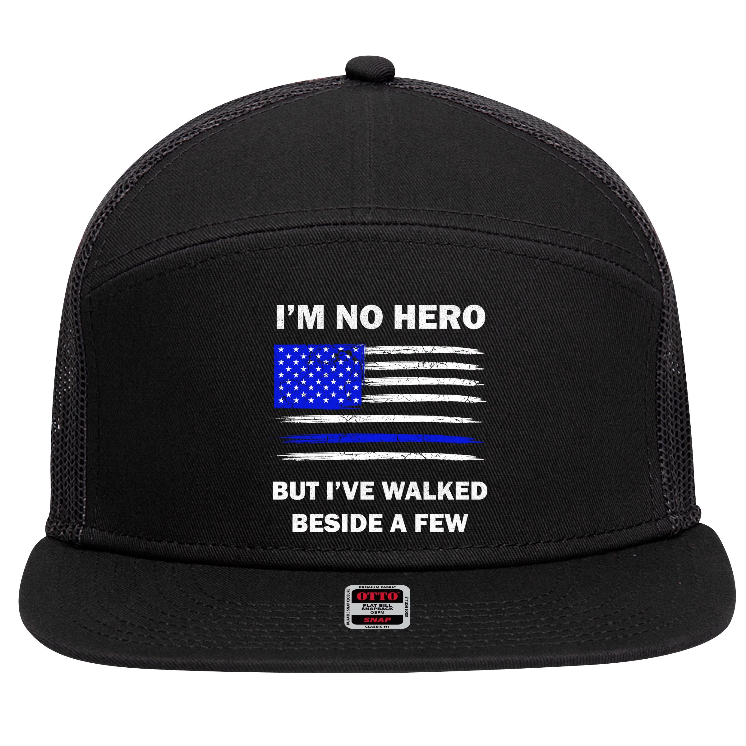 I'm No Hero But I've Walked Beside A Few 7 Panel Mesh Trucker Snapback Hat