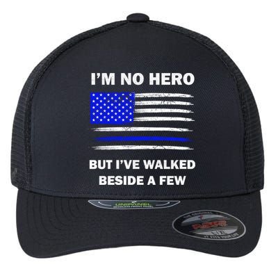 I'm No Hero But I've Walked Beside A Few Flexfit Unipanel Trucker Cap