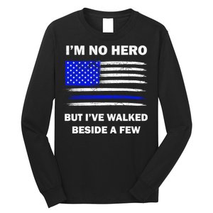 I'm No Hero But I've Walked Beside A Few Long Sleeve Shirt