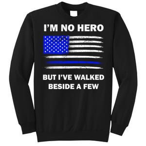 I'm No Hero But I've Walked Beside A Few Sweatshirt