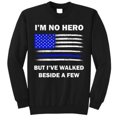 I'm No Hero But I've Walked Beside A Few Sweatshirt