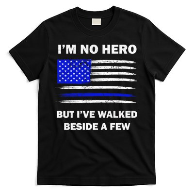 I'm No Hero But I've Walked Beside A Few T-Shirt