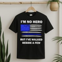 I'm No Hero But I've Walked Beside A Few T-Shirt