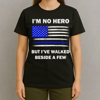I'm No Hero But I've Walked Beside A Few T-Shirt