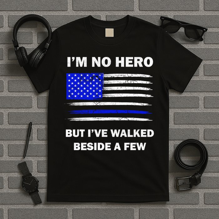 I'm No Hero But I've Walked Beside A Few T-Shirt