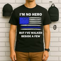 I'm No Hero But I've Walked Beside A Few T-Shirt