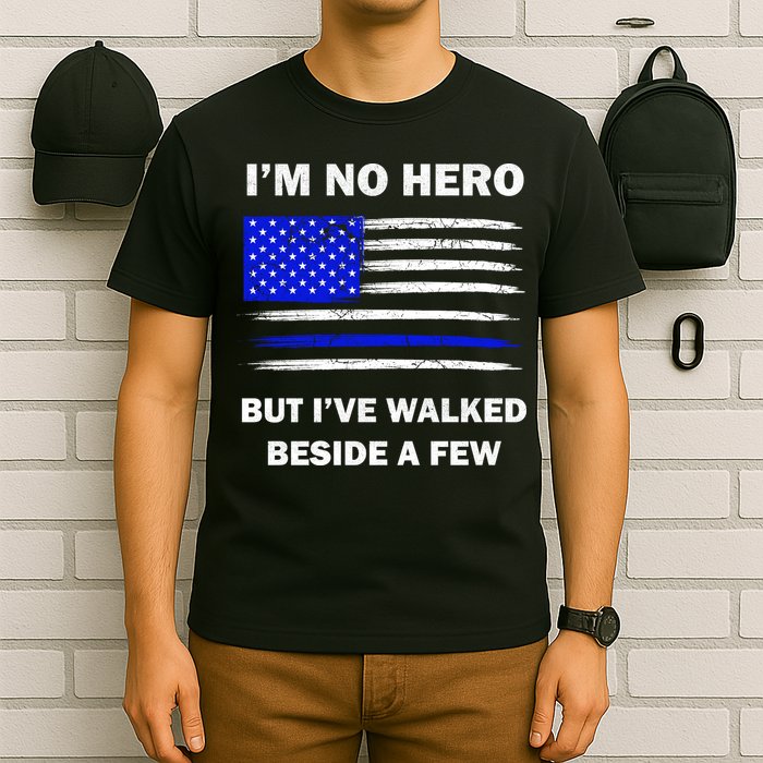 I'm No Hero But I've Walked Beside A Few T-Shirt