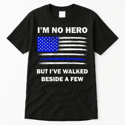 I'm No Hero But I've Walked Beside A Few Tall T-Shirt