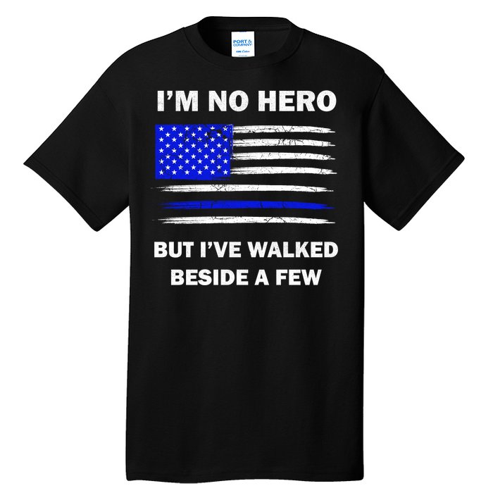 I'm No Hero But I've Walked Beside A Few Tall T-Shirt