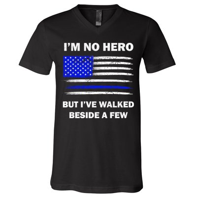 I'm No Hero But I've Walked Beside A Few V-Neck T-Shirt
