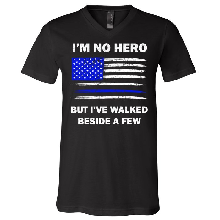 I'm No Hero But I've Walked Beside A Few V-Neck T-Shirt