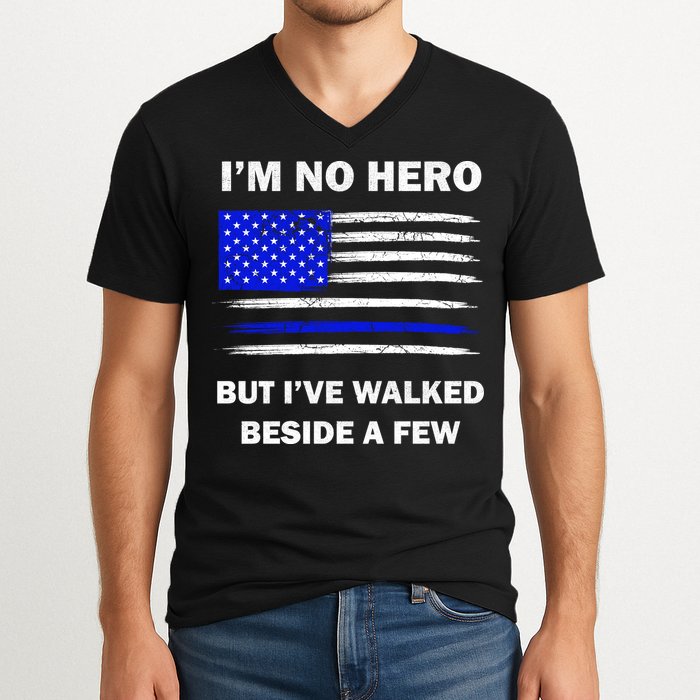 I'm No Hero But I've Walked Beside A Few V-Neck T-Shirt