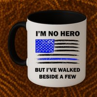 I'm No Hero But I've Walked Beside A Few Mug
