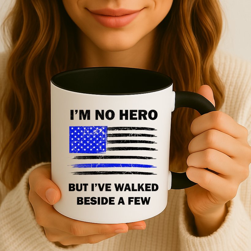 I'm No Hero But I've Walked Beside A Few Mug