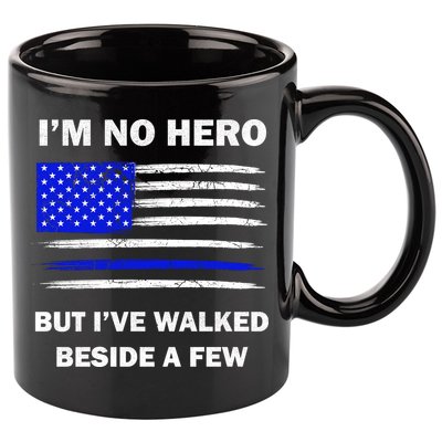 I'm No Hero But I've Walked Beside A Few 11oz C Handle Ceramic Mug