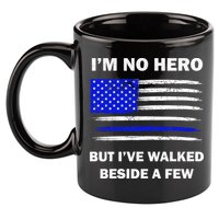 I'm No Hero But I've Walked Beside A Few 11oz C Handle Ceramic Mug