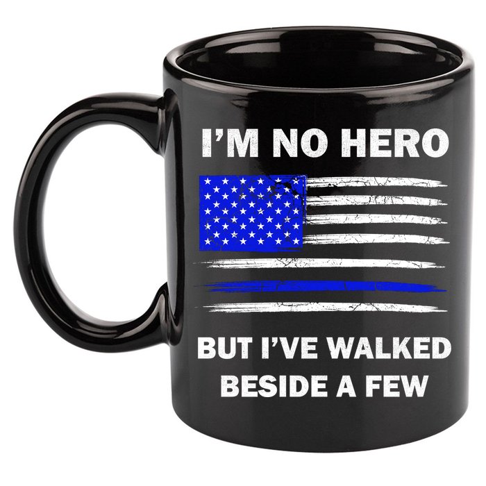 I'm No Hero But I've Walked Beside A Few 11oz C Handle Ceramic Mug